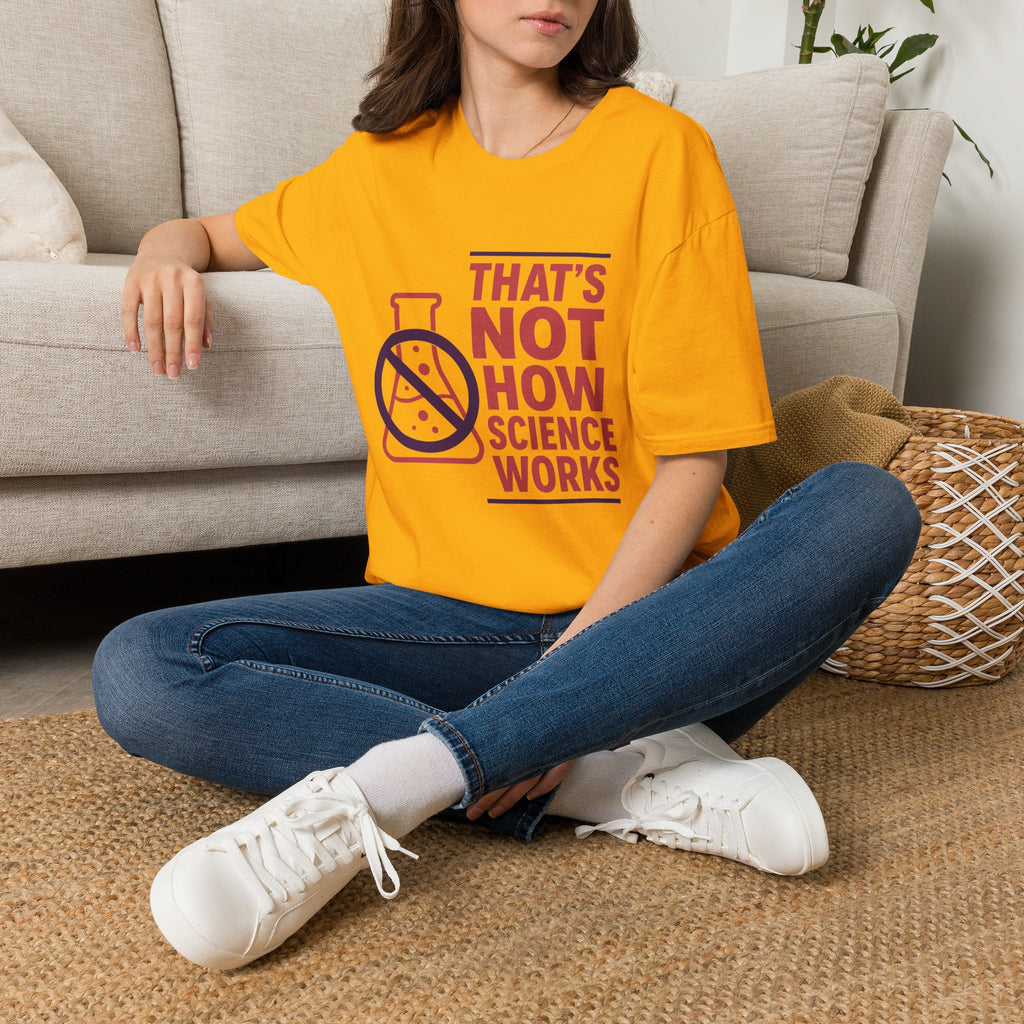 "That's Not How Science Works" Graphic Tee (Funny Science Protest Shirt)