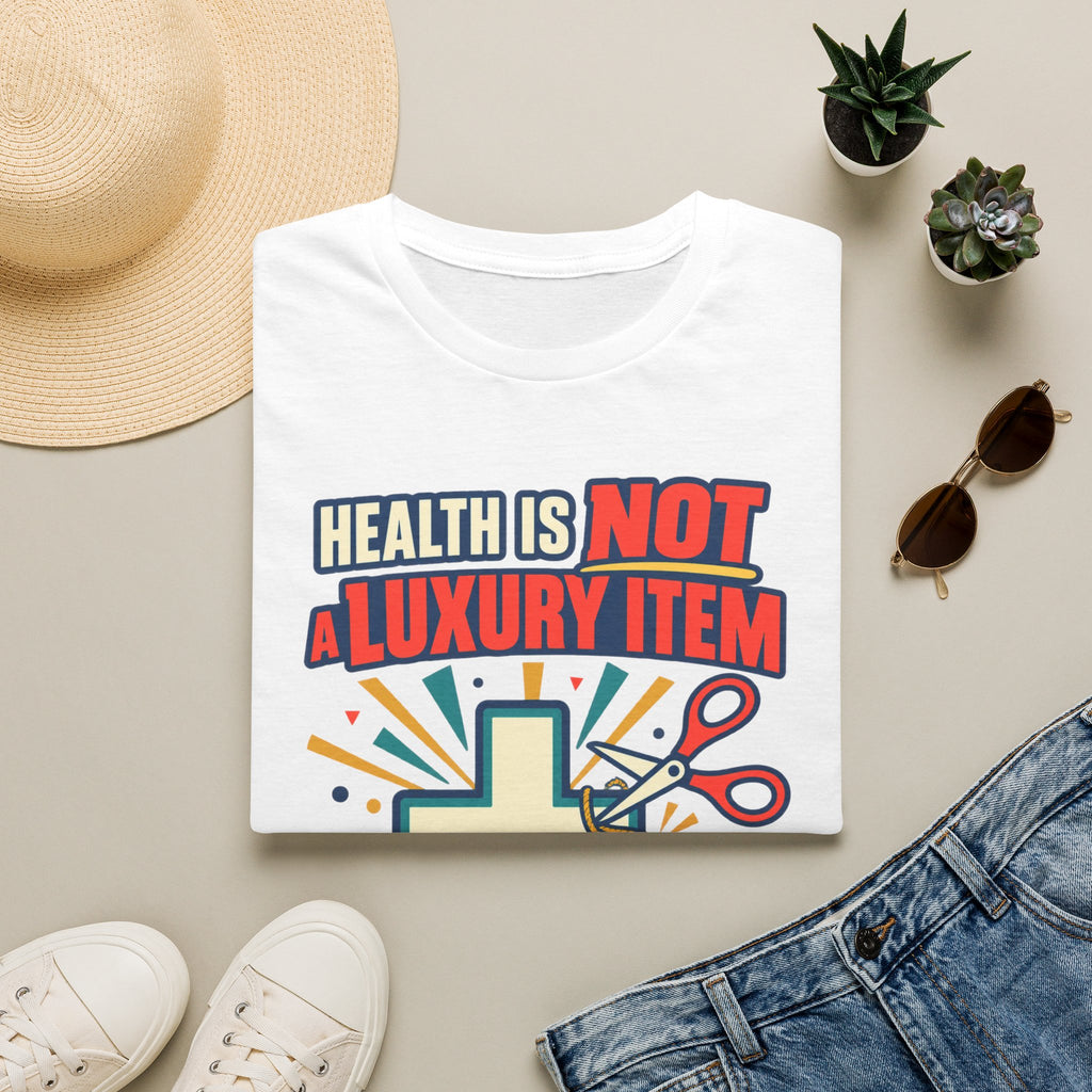 Health Is Not a Luxury Item T-Shirt — Healthcare Rights Graphic Tee