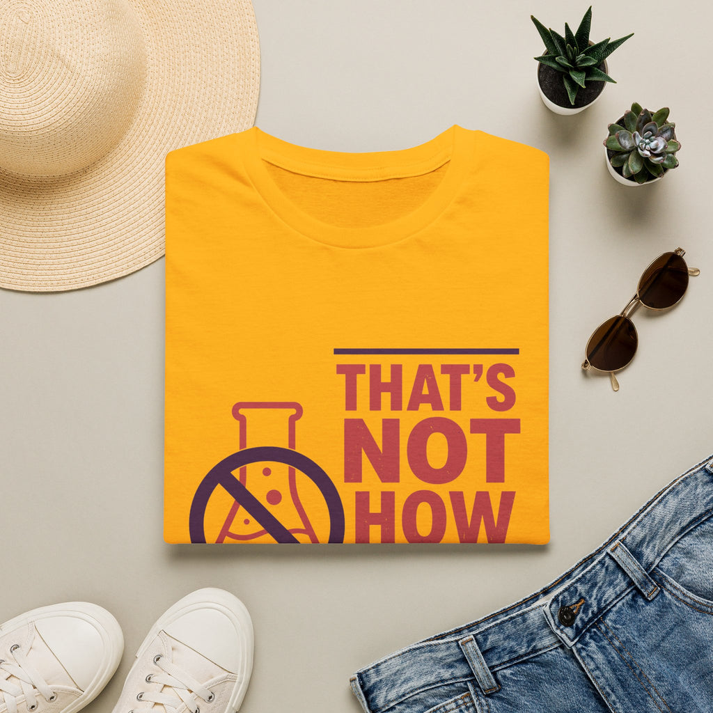 "That's Not How Science Works" Graphic Tee (Funny Science Protest Shirt)