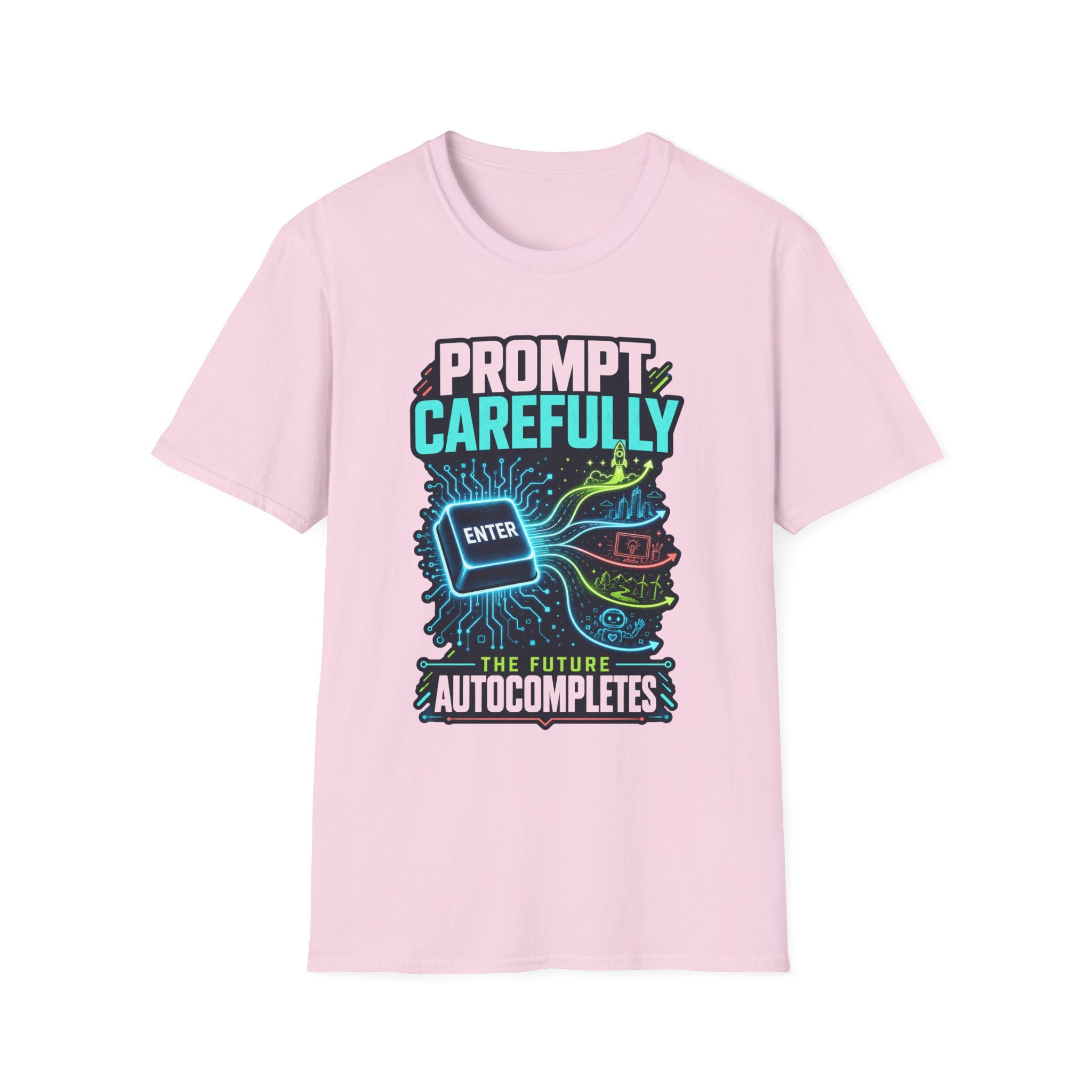 Prompt Carefully T-Shirt — "Prompt Carefully" AI Humor Tee