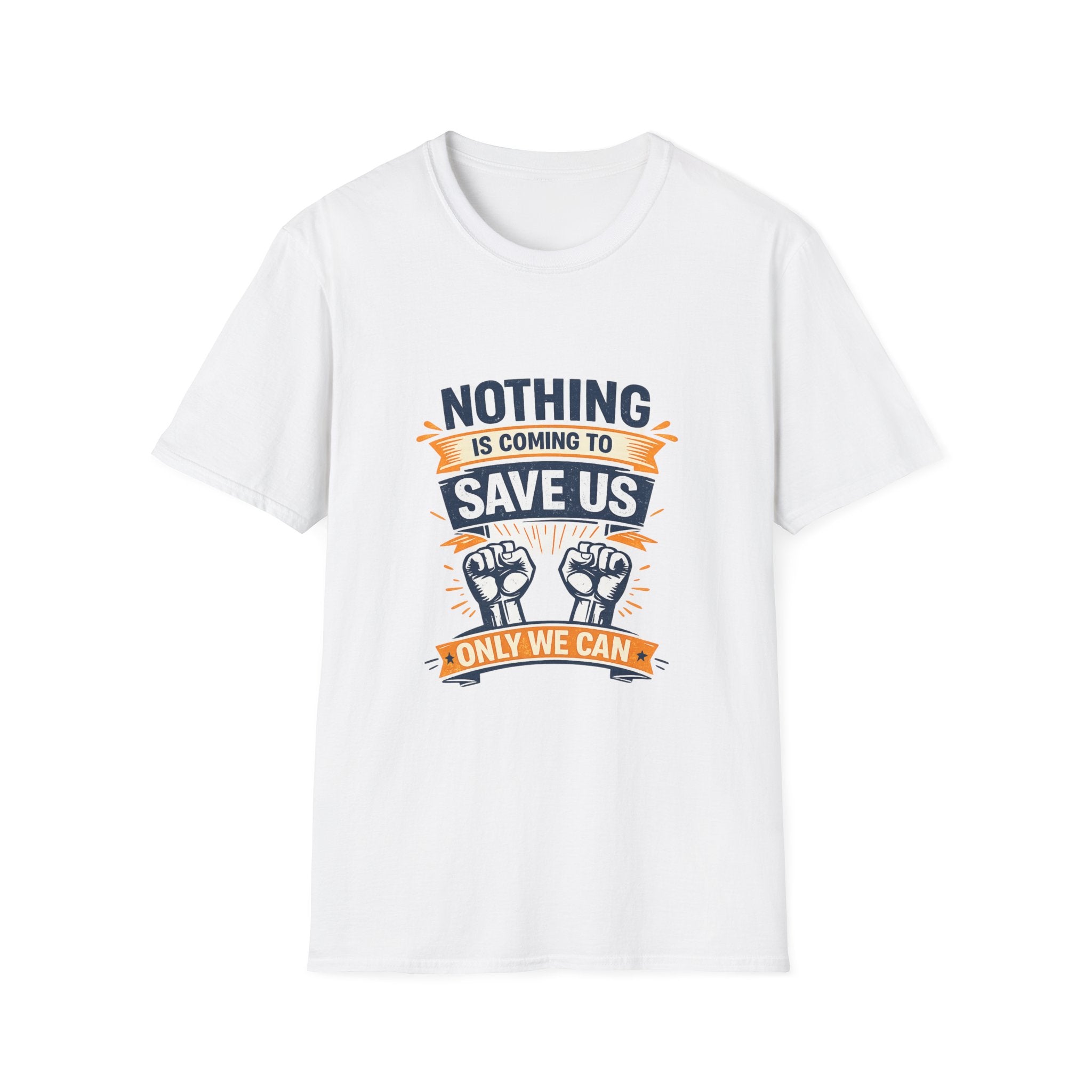 Nothing is coming to Save Us Unisex Softstyle T-Shirt