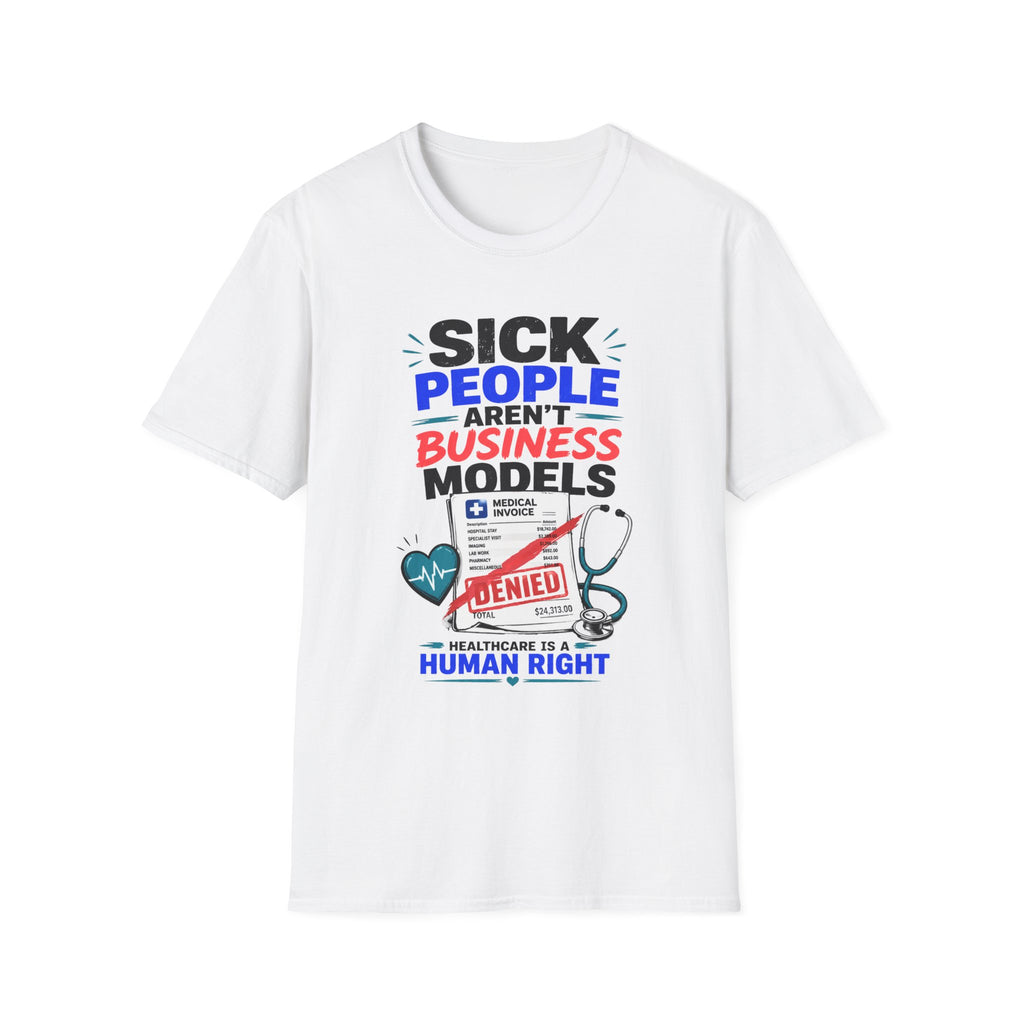 Sick People Aren’t Business Models T-Shirt — Healthcare Is a Human Right Tee