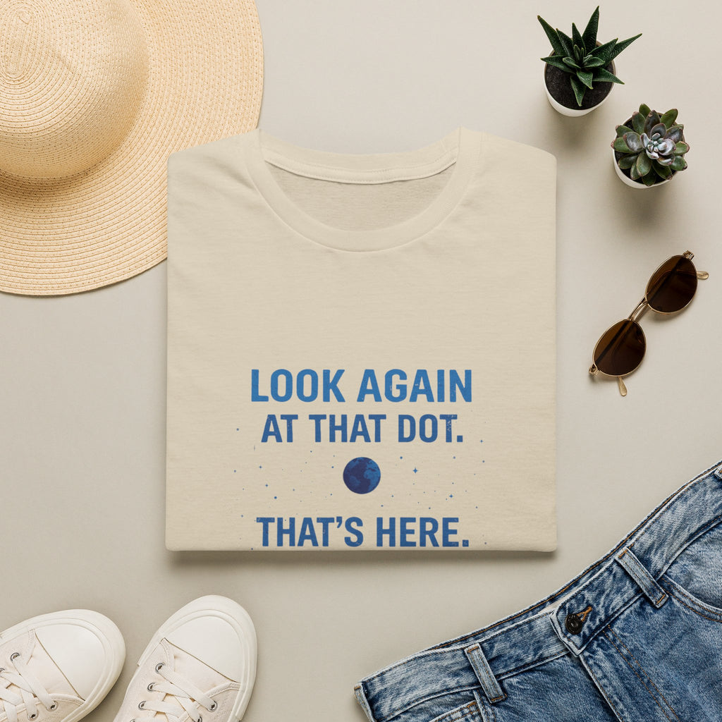 "Look Again at That Dot. That's Here." Inspirational Space Quote Tee