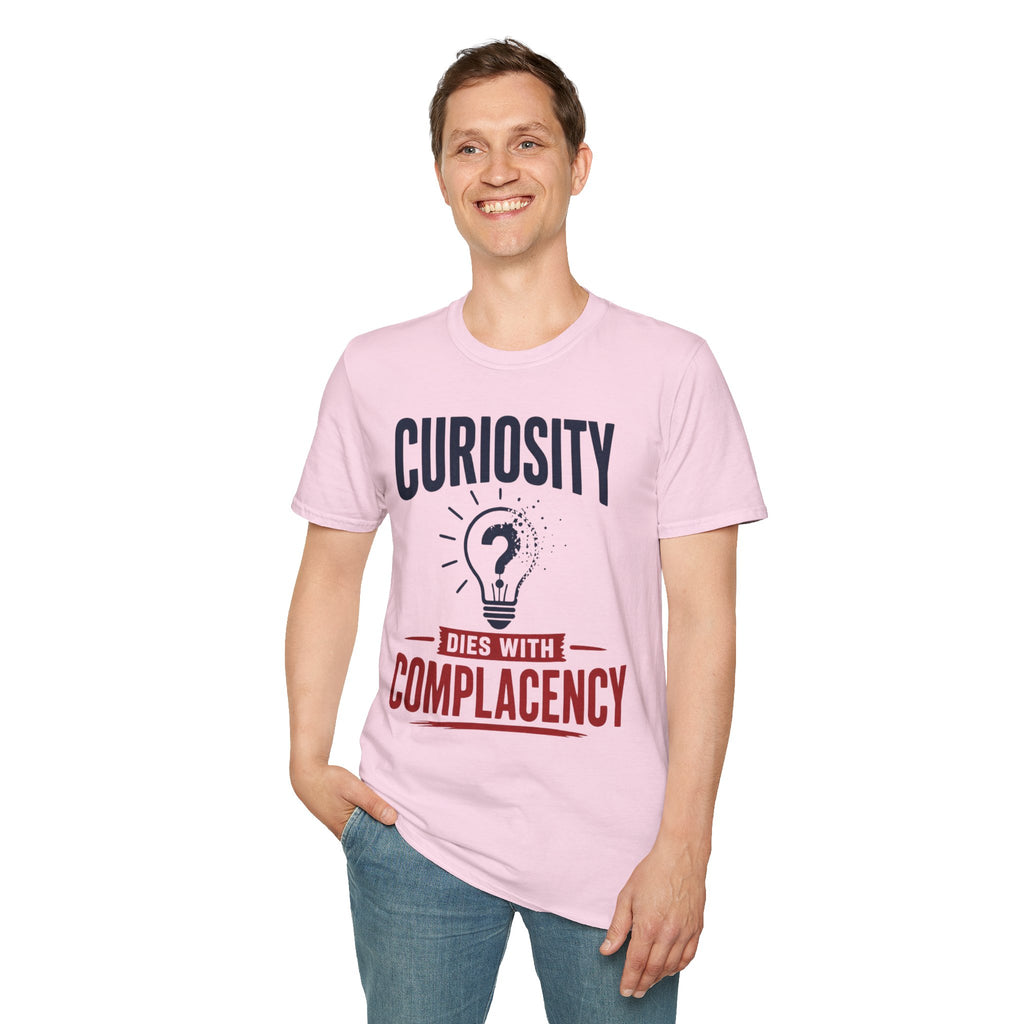 Curiosity T-Shirt — “Curiosity Dies With Complacency” Inspirational Graphic Tee