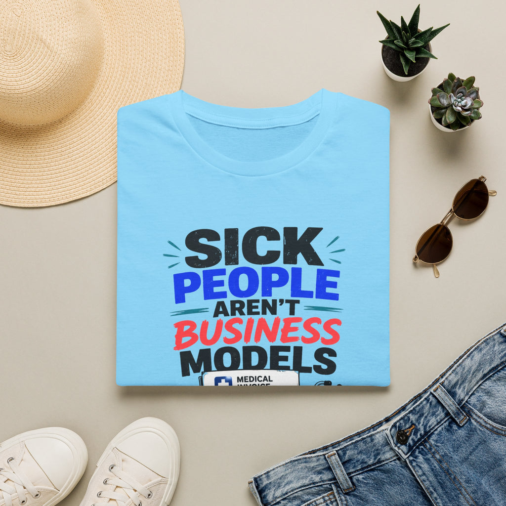 Sick People Aren’t Business Models T-Shirt — Healthcare Is a Human Right Tee