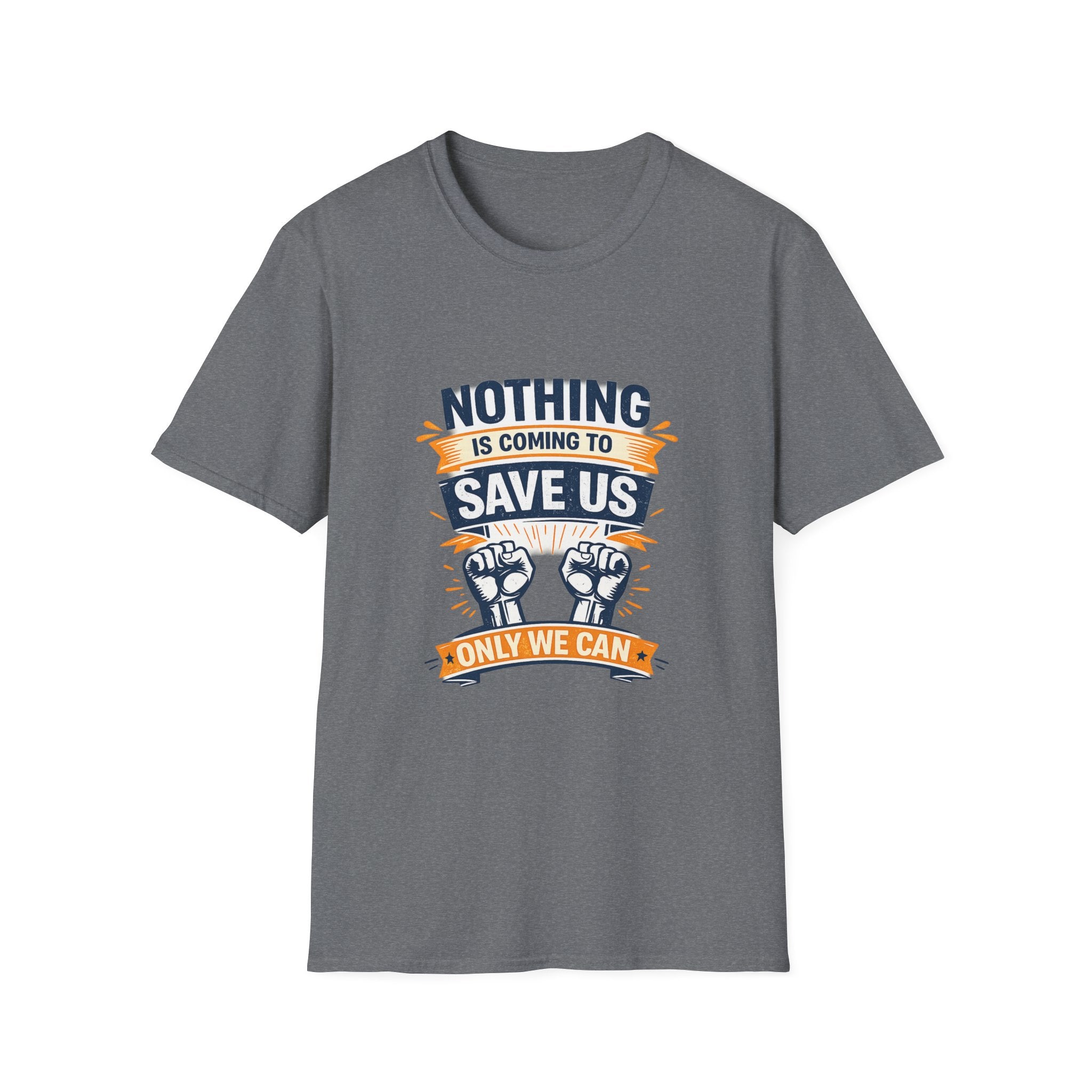 Nothing is coming to Save Us Unisex Softstyle T-Shirt
