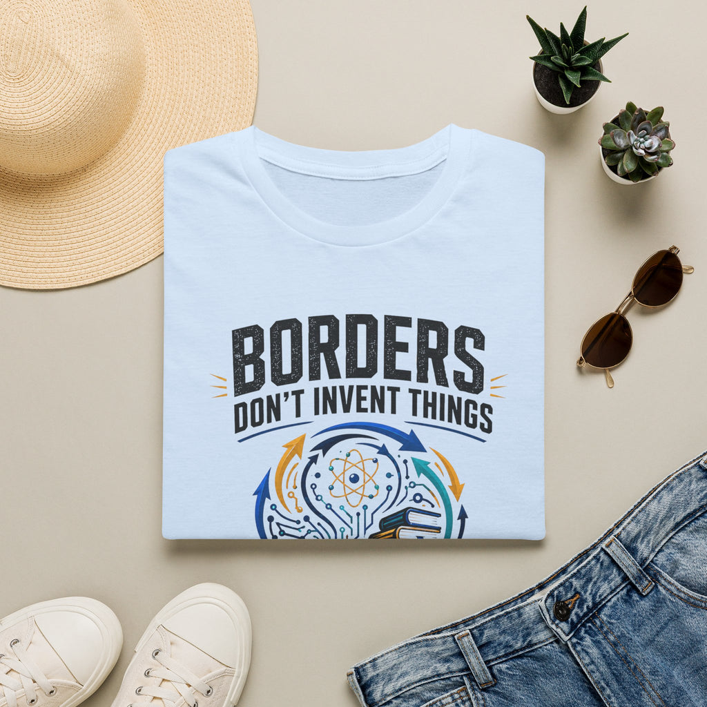 T-Shirt — “Borders Don't Invent Things, People Do” Graphic Tee (Unity · Creativity · Humanitarian)