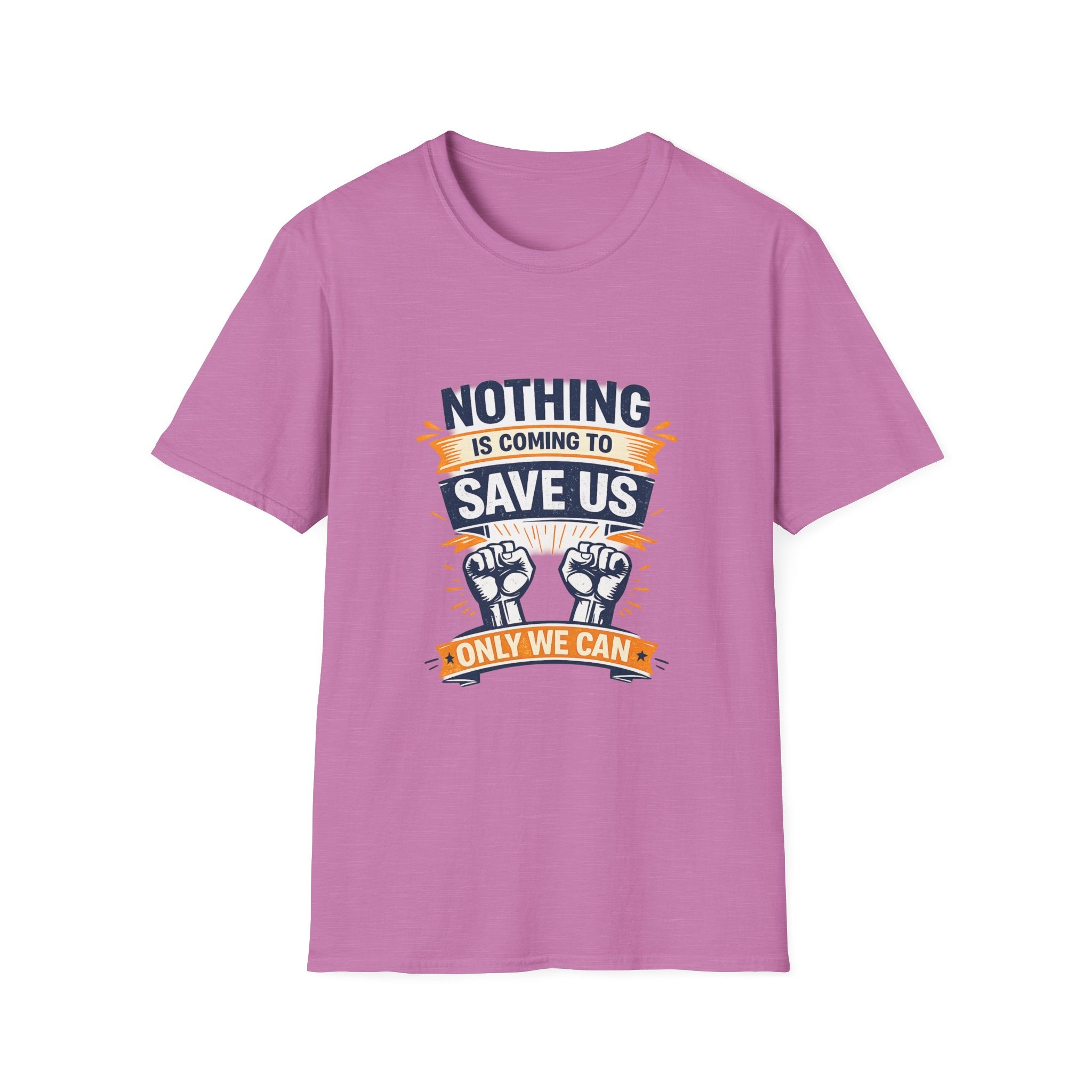 Nothing is coming to Save Us Unisex Softstyle T-Shirt