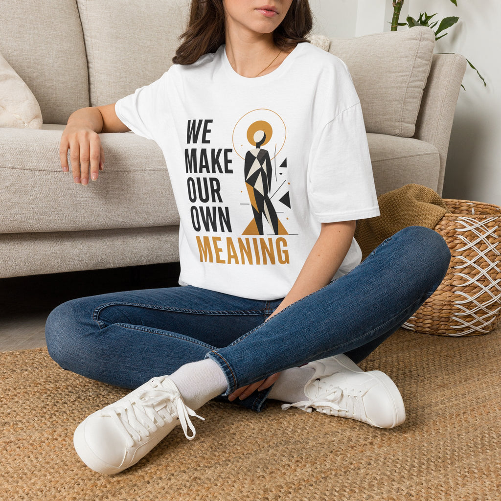 Inspirational Graphic Tee — "We Make Our Own Meaning"