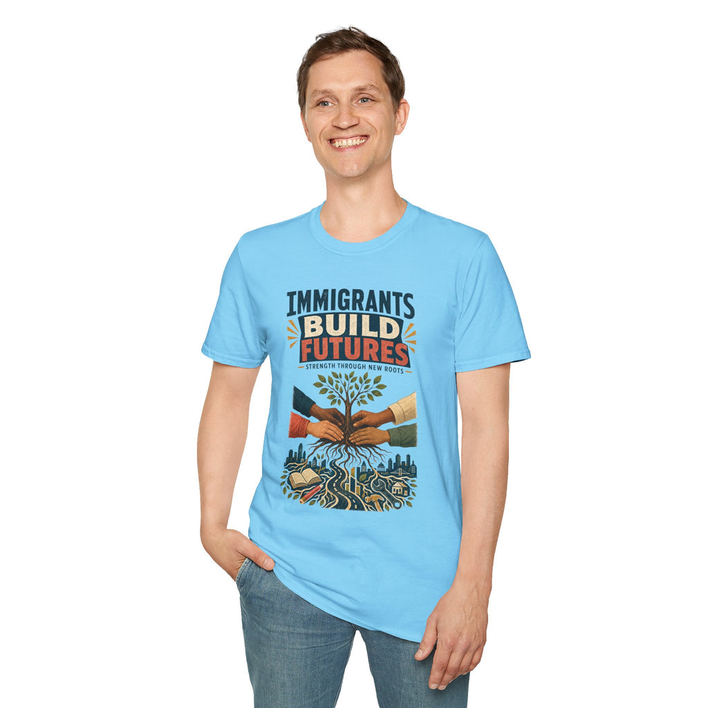 Immigrants Build Futures T-Shirt – Strength Through New Roots Tee