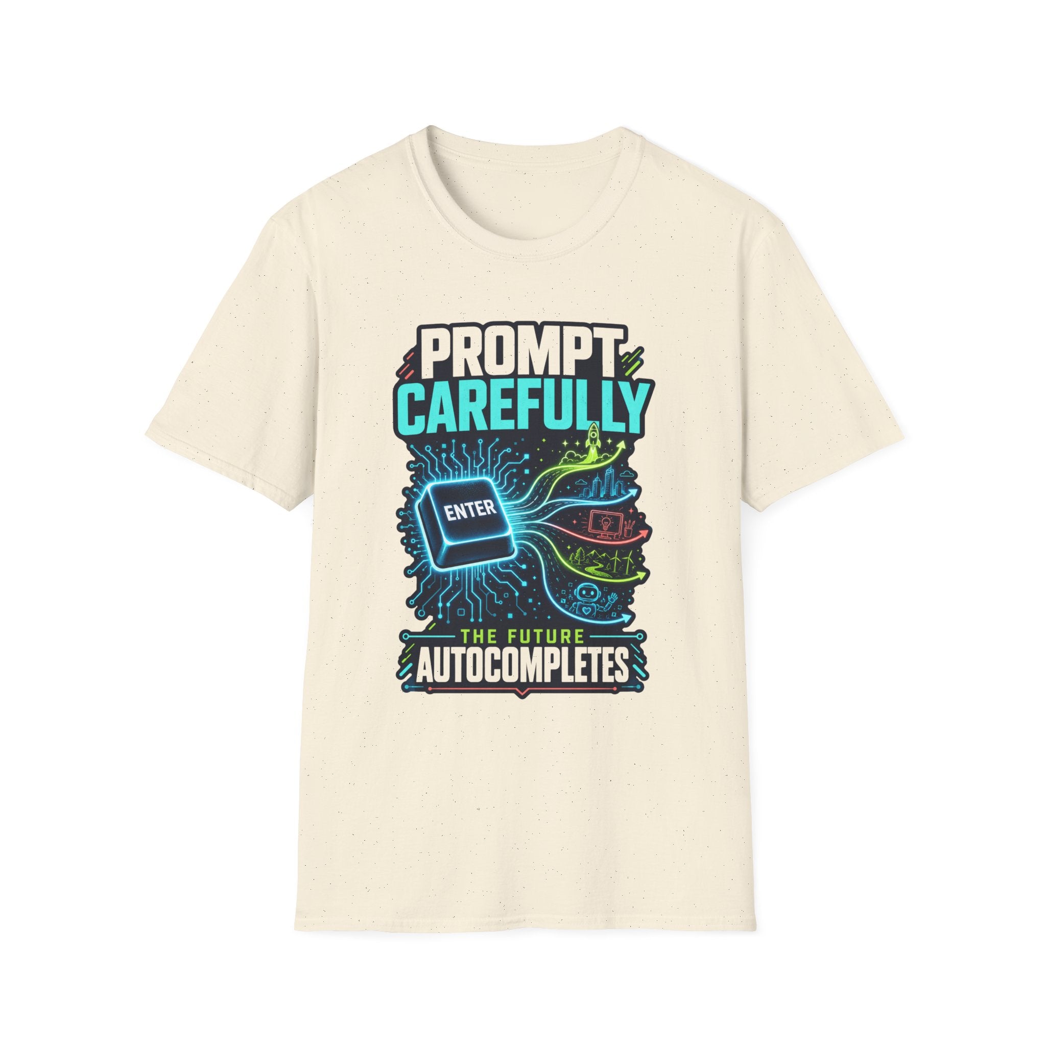 Prompt Carefully T-Shirt — "Prompt Carefully" AI Humor Tee