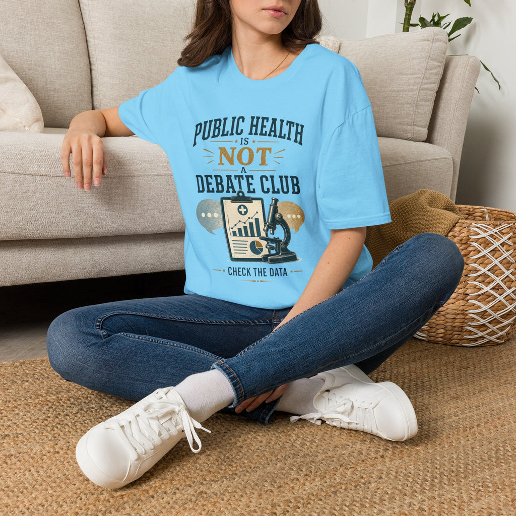 Public Health Is Not a Debate Club T-Shirt — Check the Data Tee