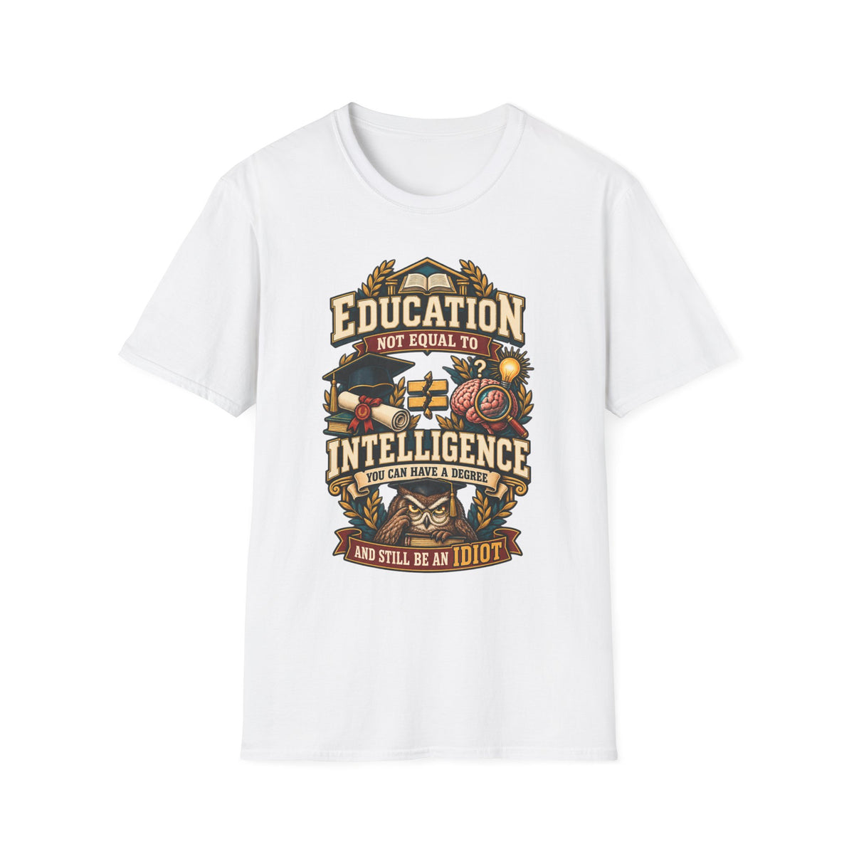 Education Not Equal to Intelligence T-Shirt