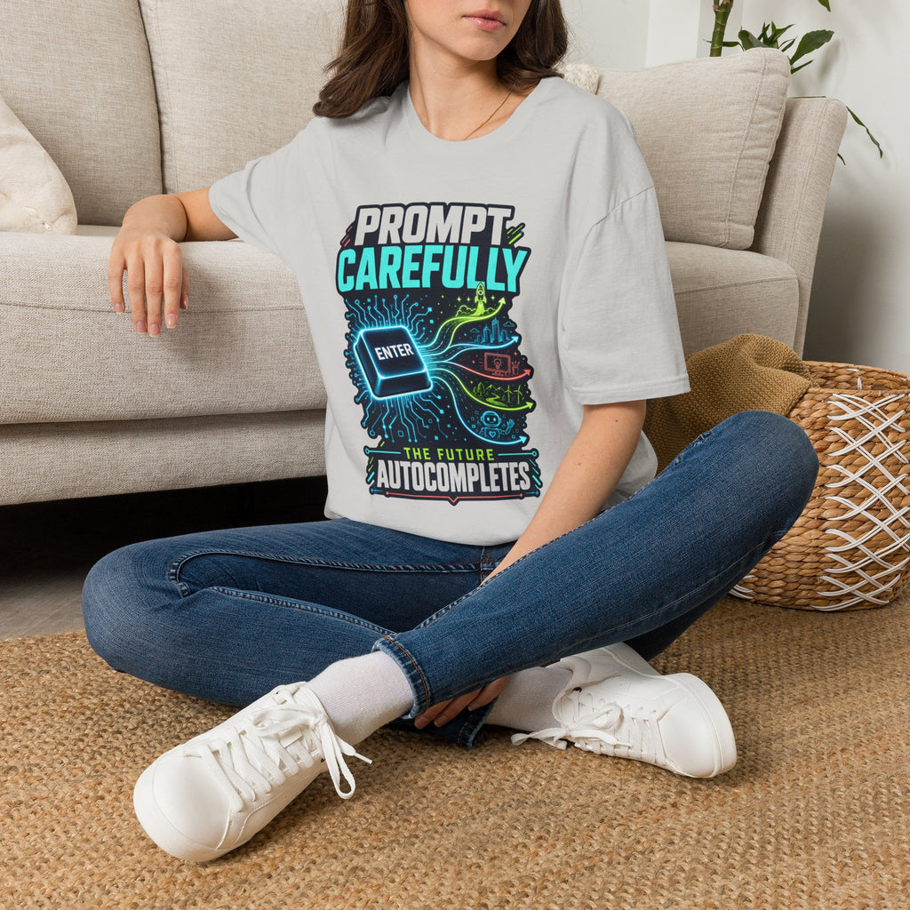 Prompt Carefully T-Shirt — "Prompt Carefully" AI Humor Tee