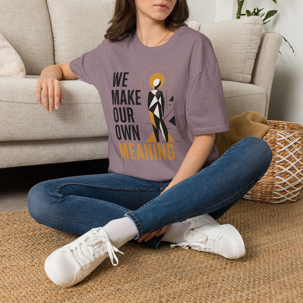 Inspirational Graphic Tee — "We Make Our Own Meaning"