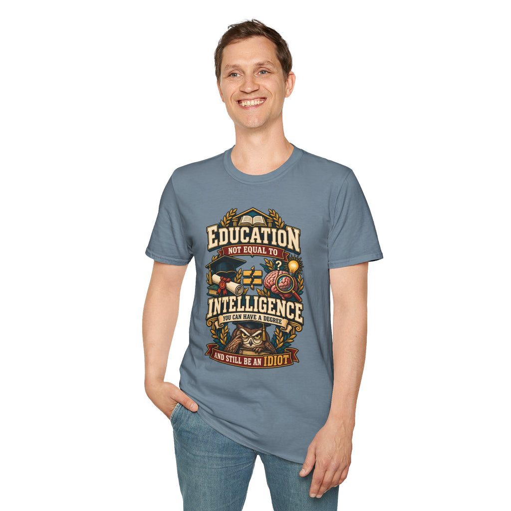 Education Not Equal to Intelligence T-Shirt