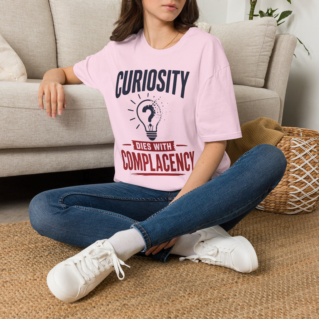 Curiosity T-Shirt — “Curiosity Dies With Complacency” Inspirational Graphic Tee