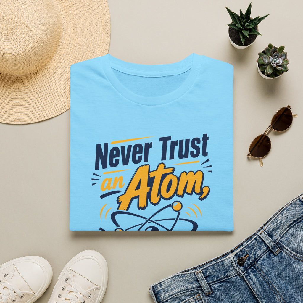 Never Trust an Atom Funny Science T-Shirt — They Make Up Everything Tee