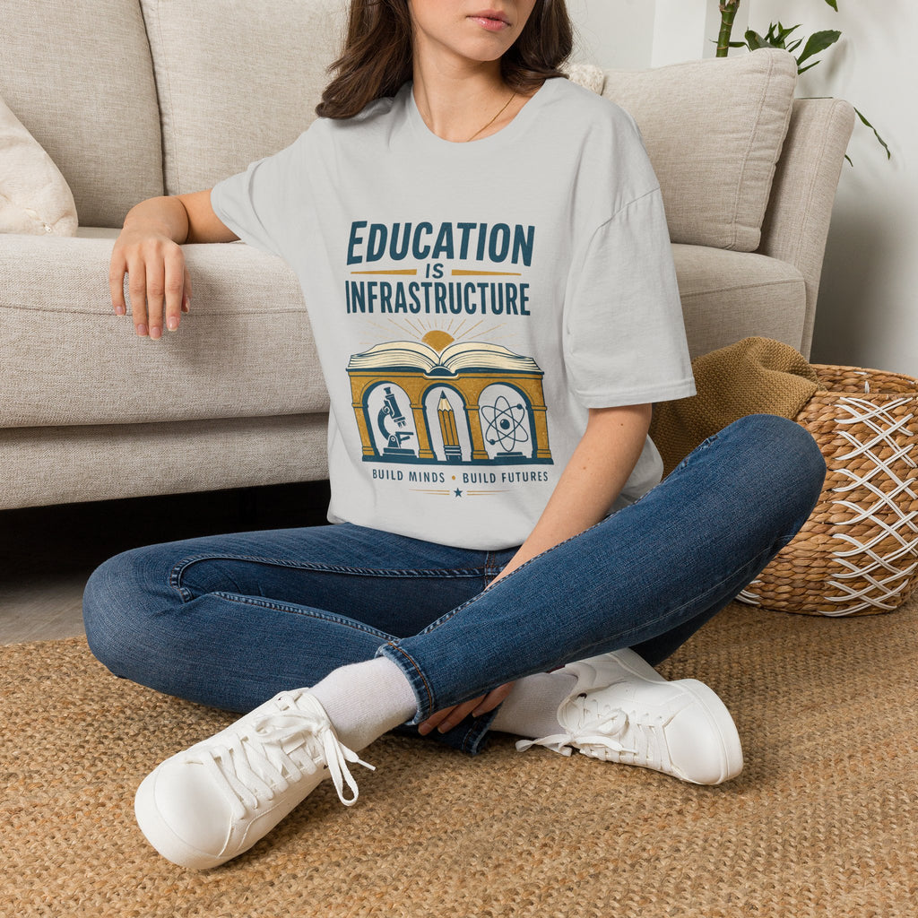 Education Is Infrastructure T-Shirt — Pro-Teachers Advocacy Tee