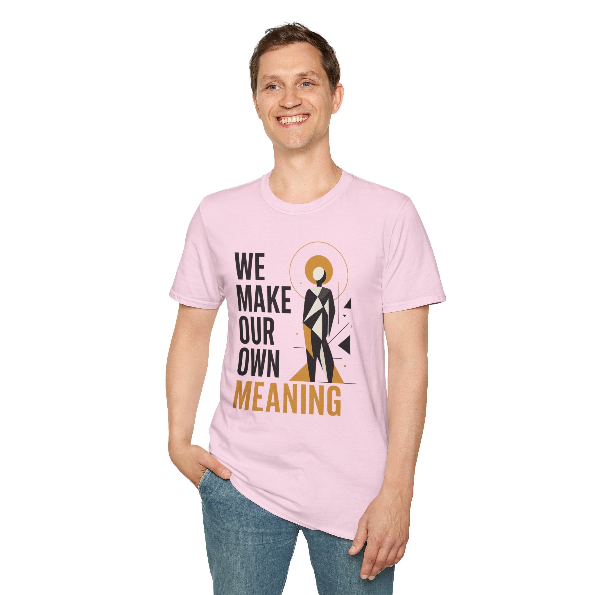 Inspirational Graphic Tee — "We Make Our Own Meaning"