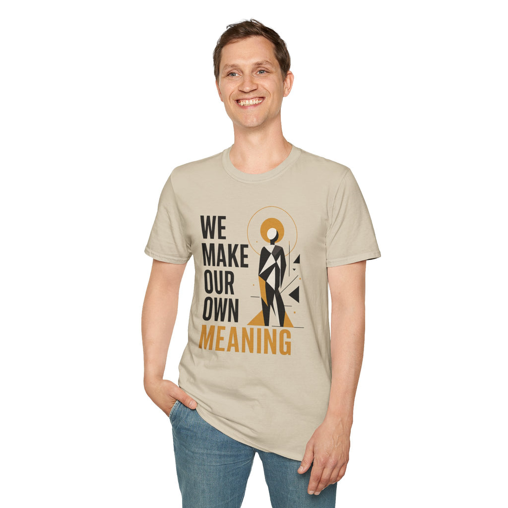 Inspirational Graphic Tee — "We Make Our Own Meaning"