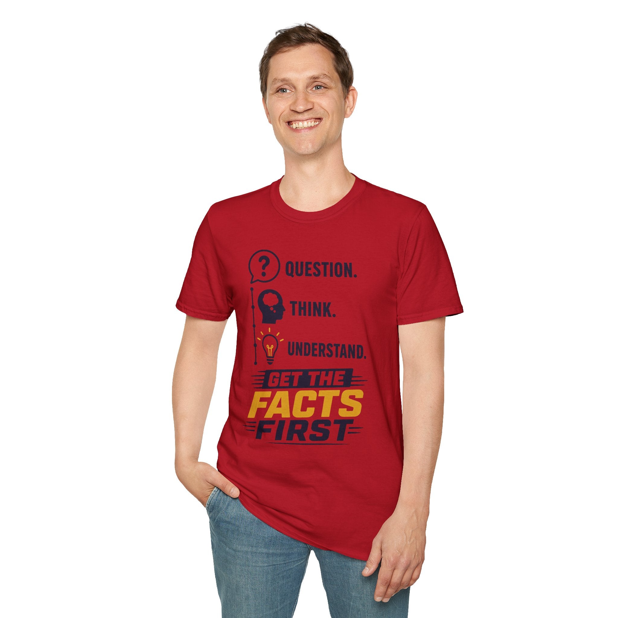 Question. Think. Understand. Get the Facts First T-Shirt