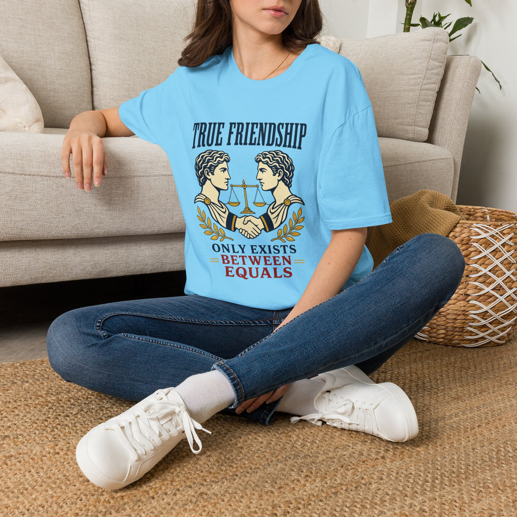 True Friendship T-Shirt — “True Friendship Only Exists Between Equals” Graphic Tee