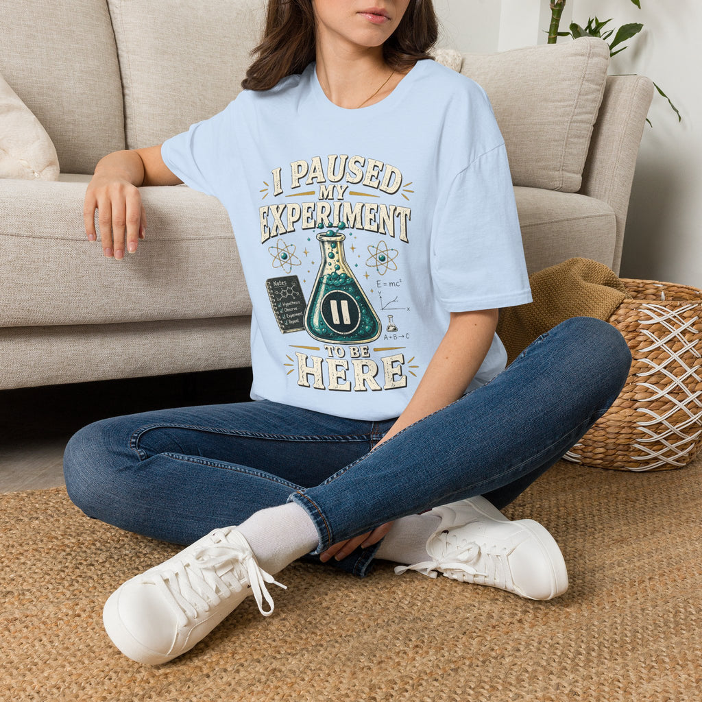 I Paused My Experiment T-Shirt — Funny Science Lab Tee for Scientists & STEM Lovers