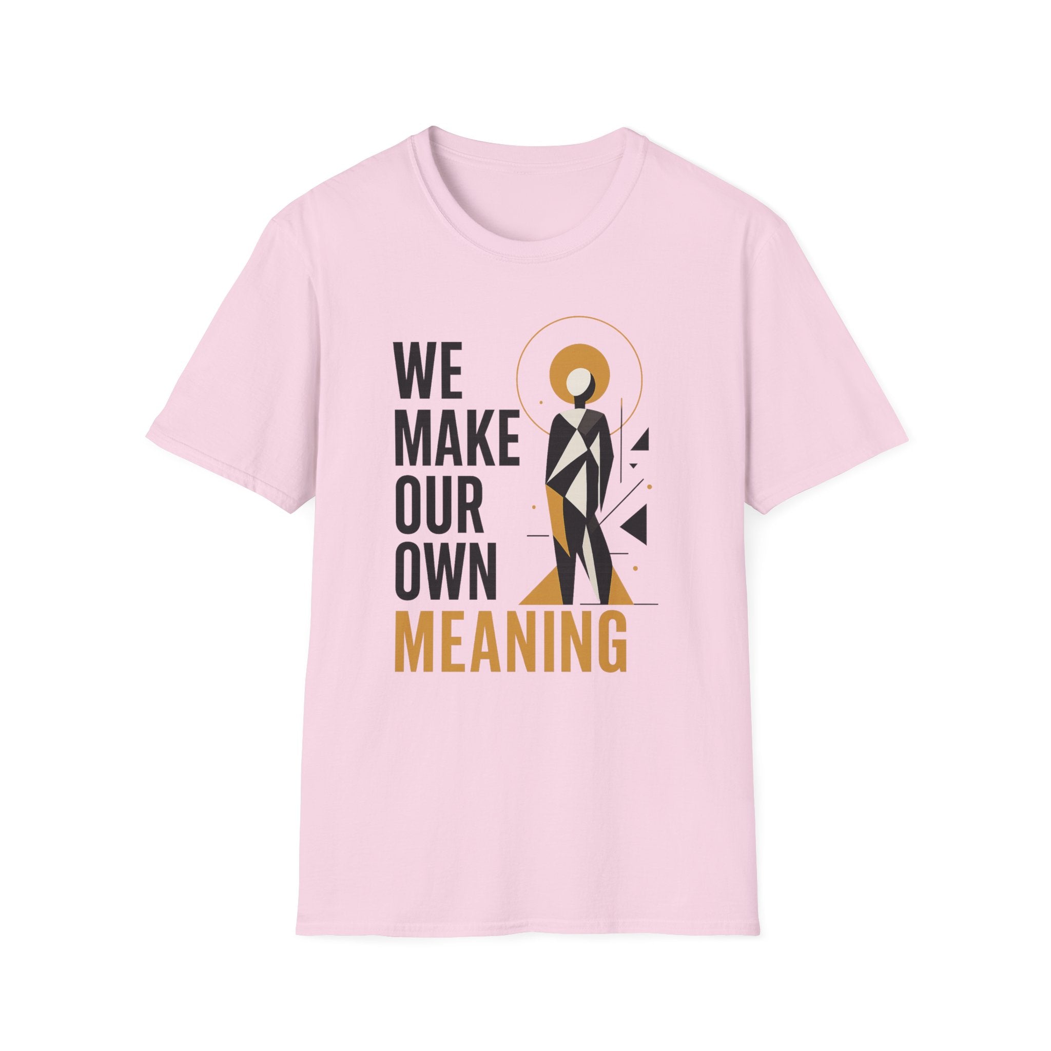 We Make Our Own Meaning Unisex Softstyle T-Shirt