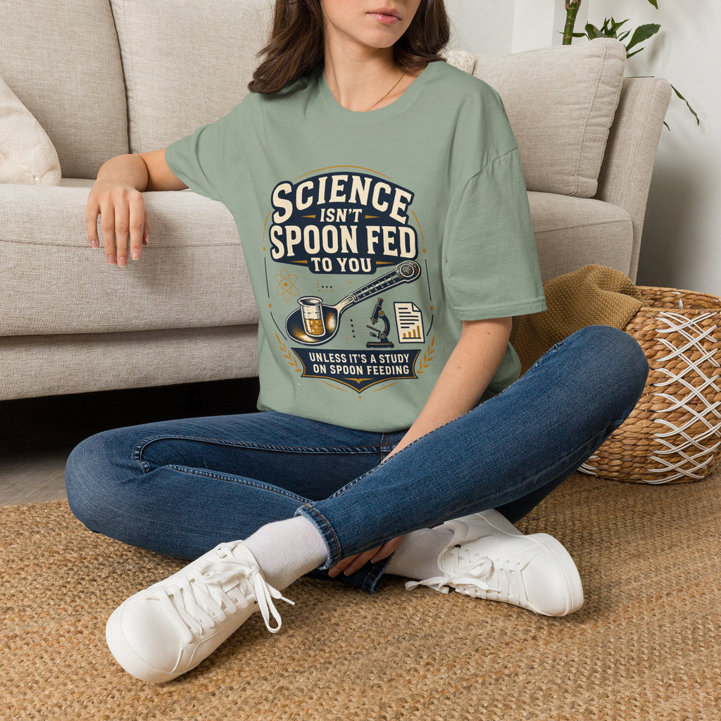 Science Isn't Spoon Fed T‑Shirt — Funny Science Quote Tee for Students & Teachers