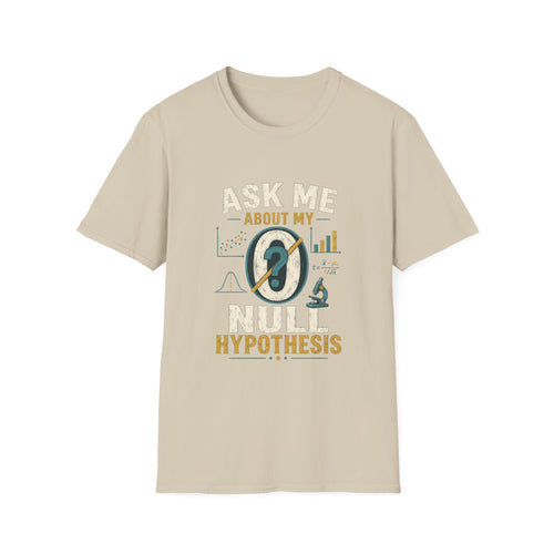 Ask Me About My Null Hypothesis T-Shirt