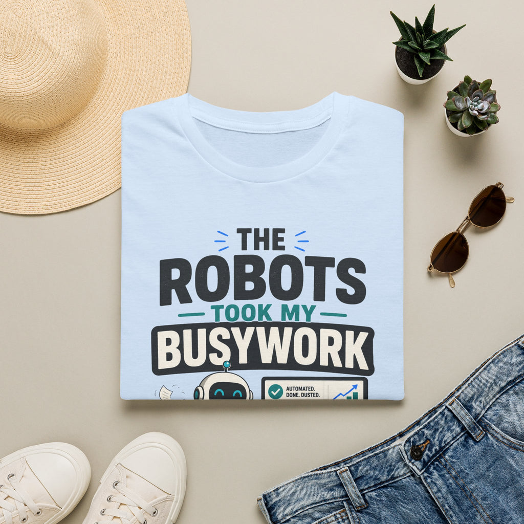 Robots Took My Busywork T‑Shirt — Funny Automation & AI Humor Tee