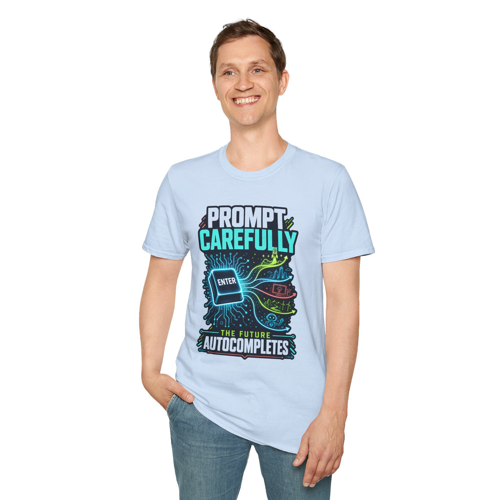 Prompt Carefully T-Shirt — "Prompt Carefully" AI Humor Tee