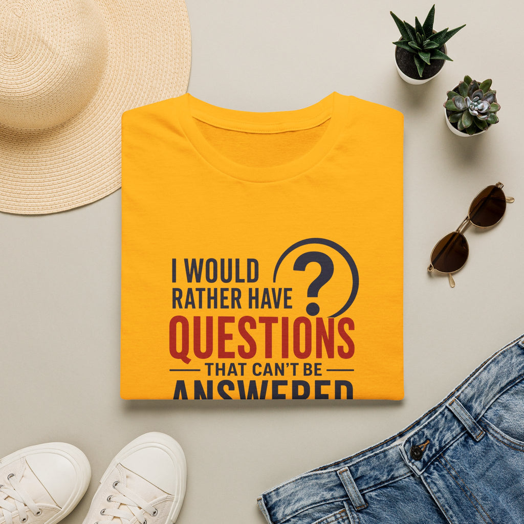 “I Would Rather Have Questions…” Graphic Tee (Thoughtful, Curious Statement Shirt)