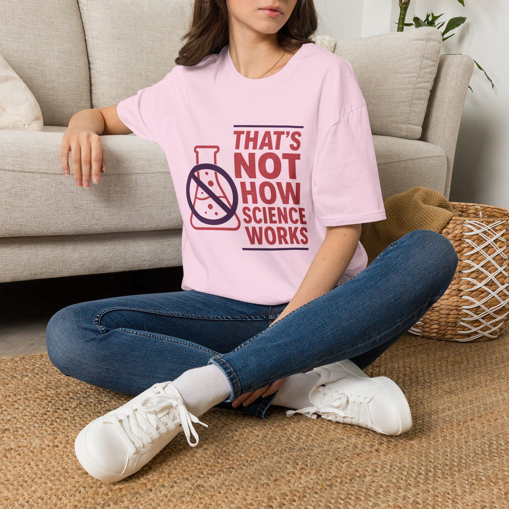 "That's Not How Science Works" Graphic Tee (Funny Science Protest Shirt)