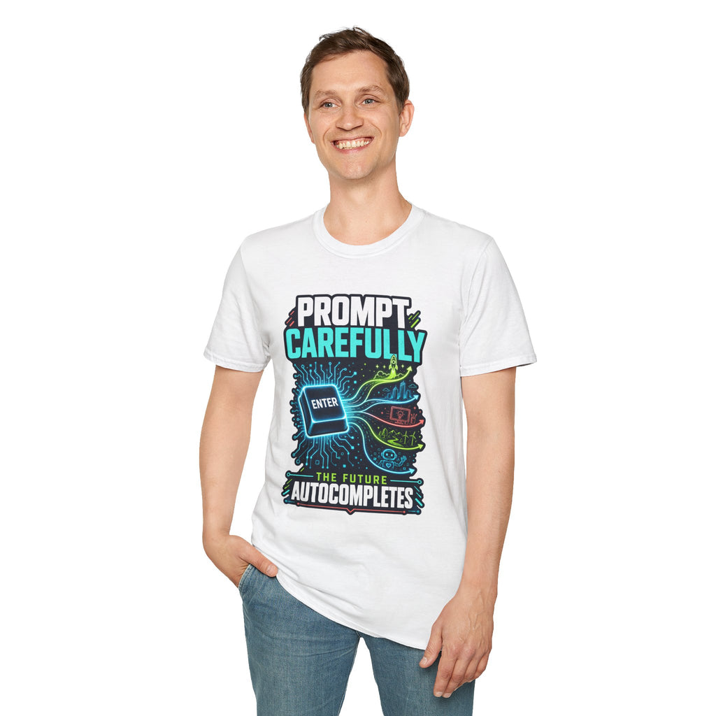 Prompt Carefully T-Shirt — "Prompt Carefully" AI Humor Tee