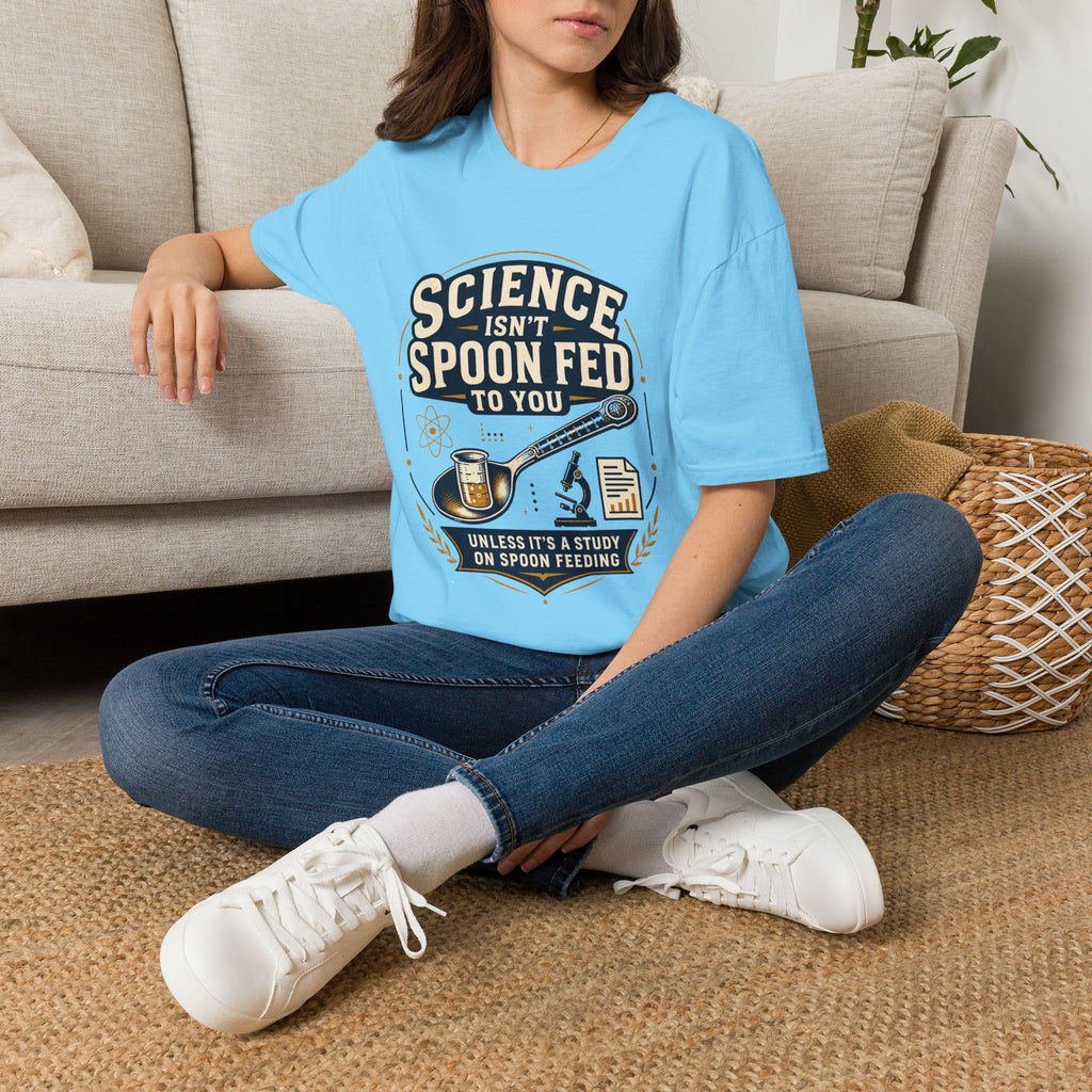 Science Isn't Spoon Fed T‑Shirt — Funny Science Quote Tee for Students & Teachers