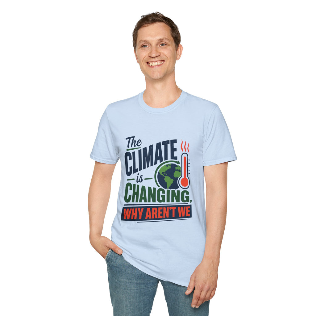Climate Is Changing T-Shirt — "Why Aren't We" Environmental Awareness Tee