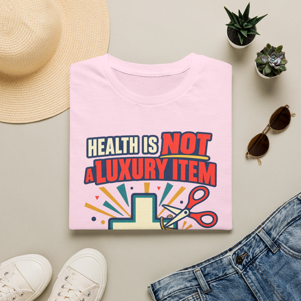 Health Is Not a Luxury Item T-Shirt — Healthcare Rights Graphic Tee