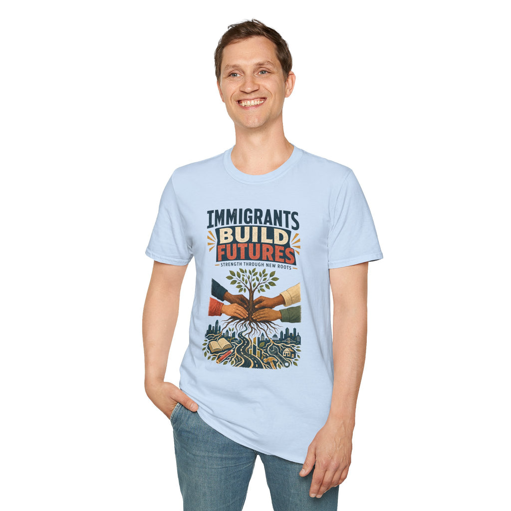 Immigrants Build Futures T-Shirt – Strength Through New Roots Tee