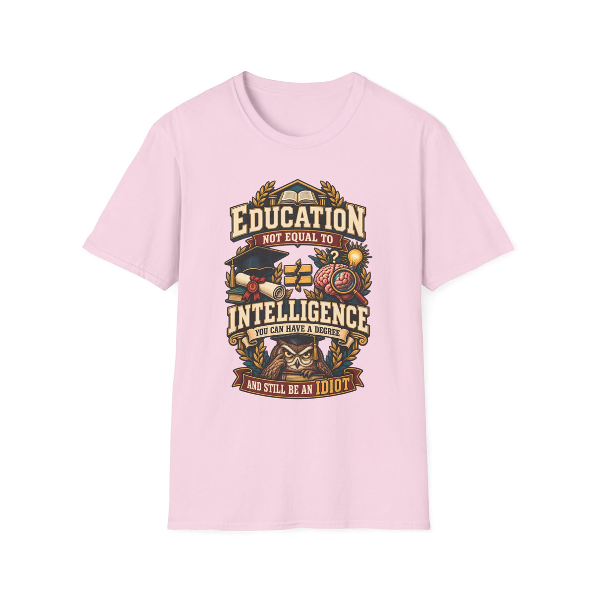 Education Not Equal to Intelligence T-Shirt