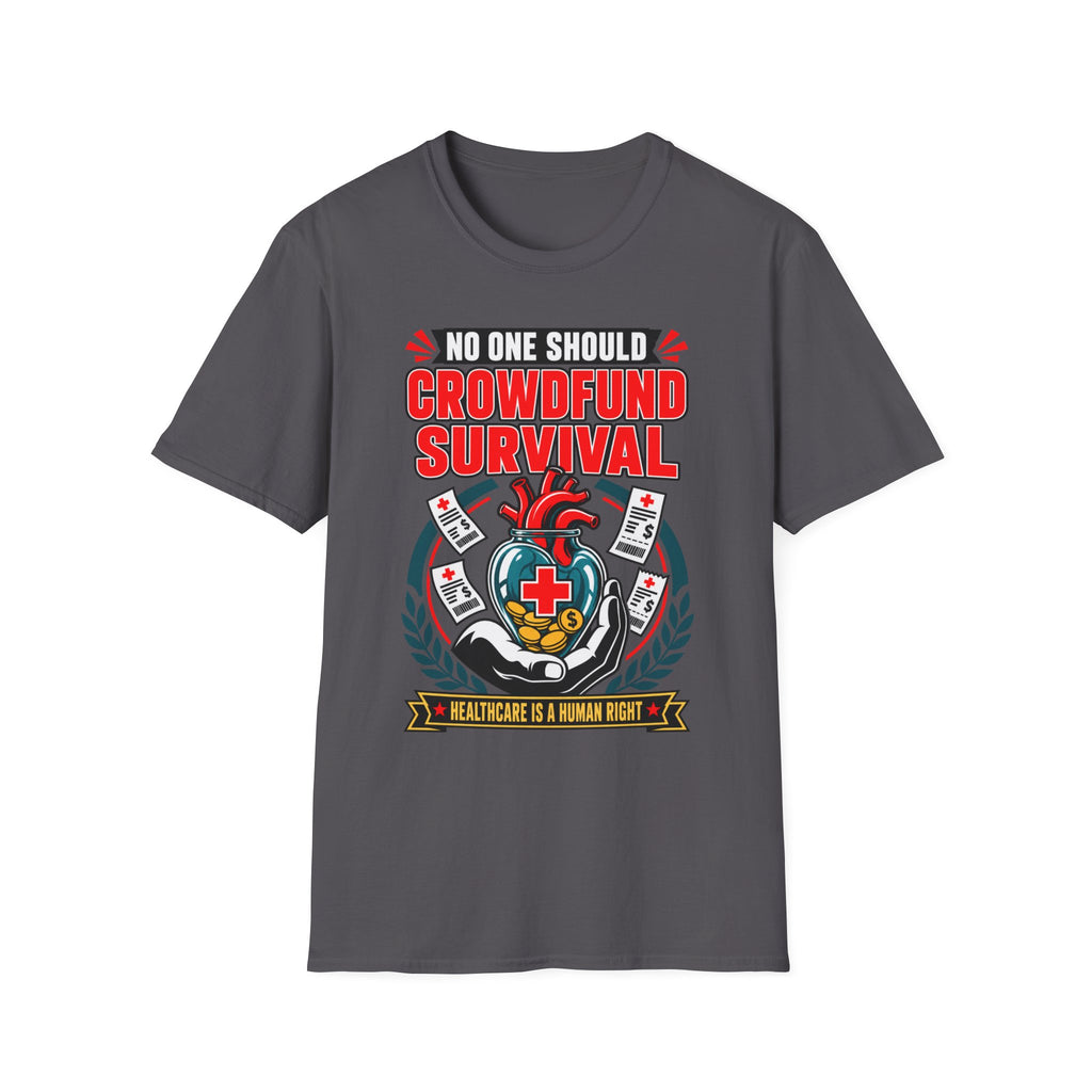 Crowdfund Survival T-Shirt — 'No One Should Crowdfund Survival' Medical Advocacy Tee