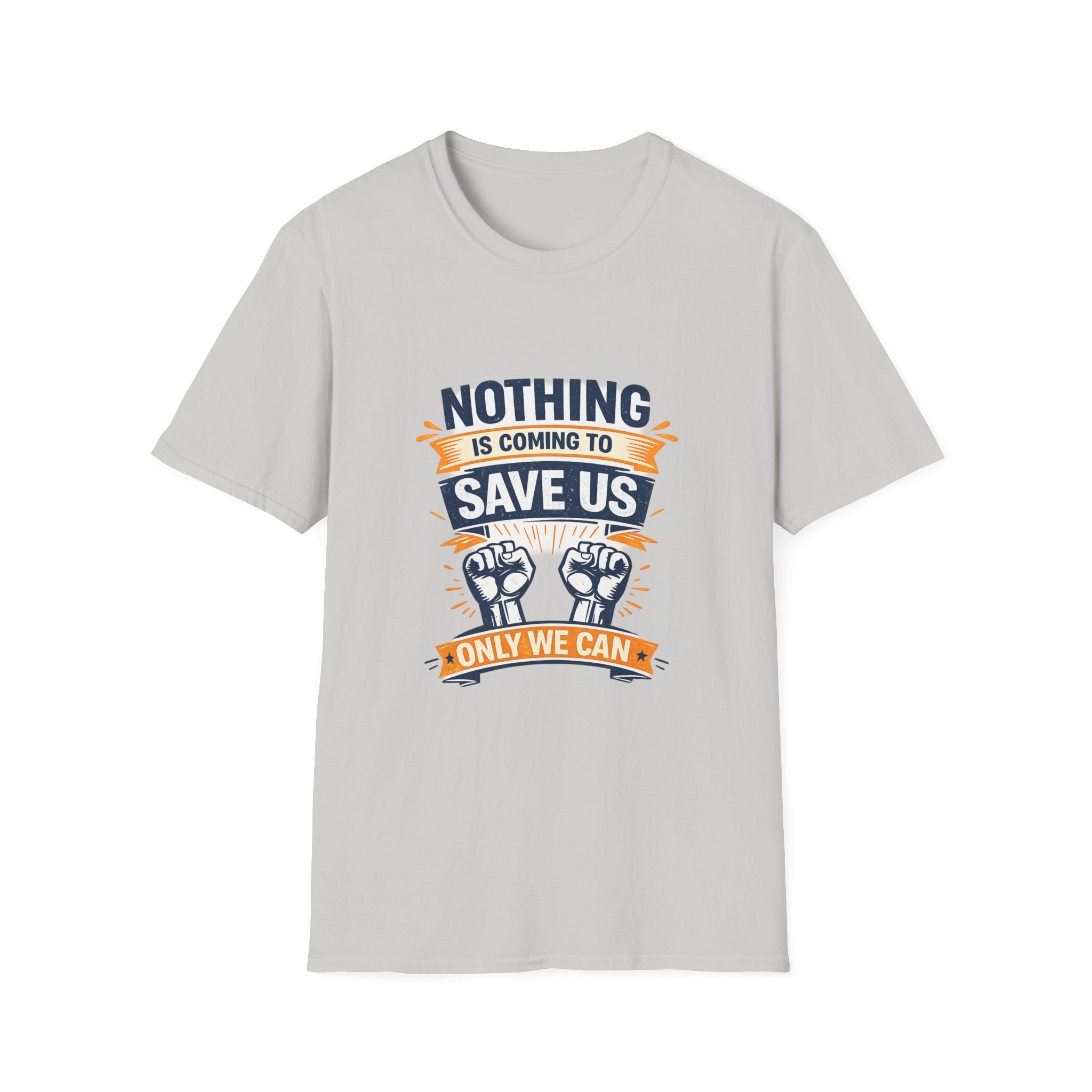 Nothing is coming to Save Us Unisex Softstyle T-Shirt
