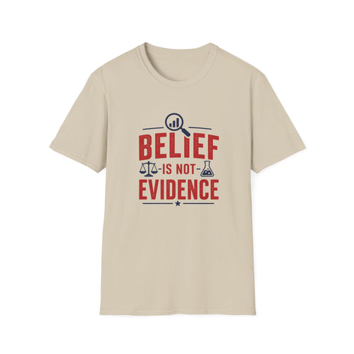 Belief is not Evidence Unisex T-Shirt