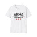 Science Doesn't Care Unisex Softstyle T-Shirt