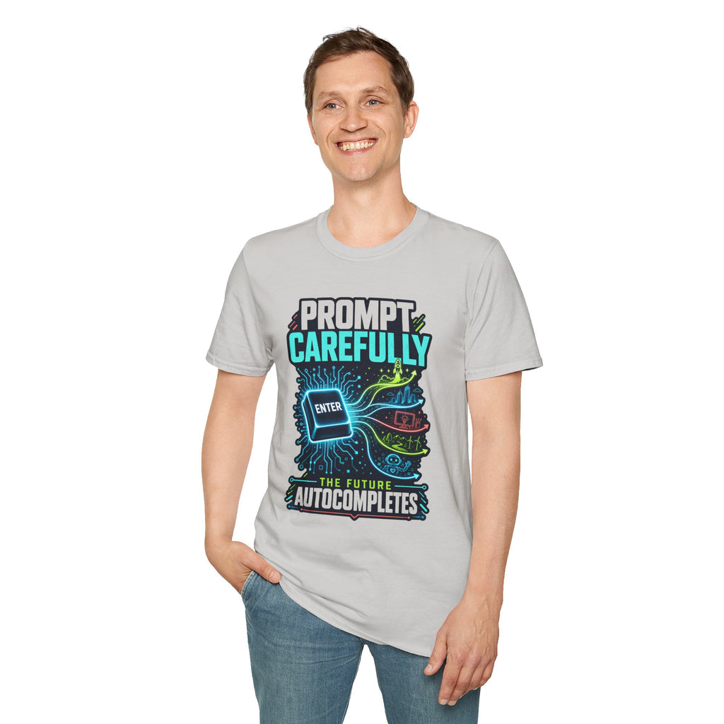 Prompt Carefully T-Shirt — "Prompt Carefully" AI Humor Tee
