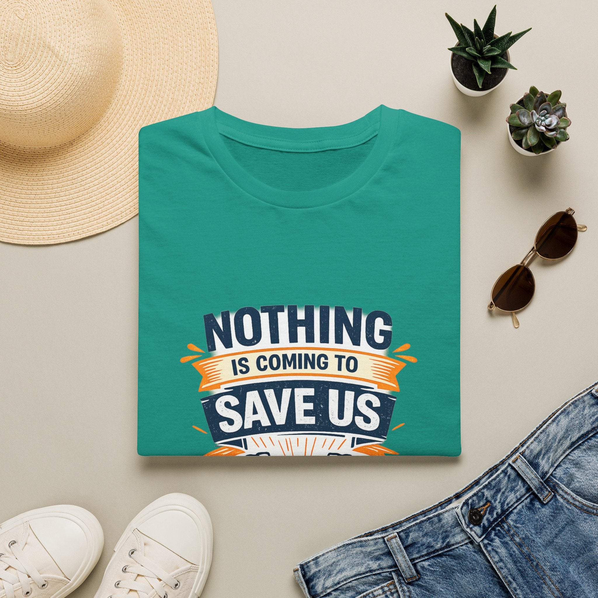 Nothing Is Coming To Save Us T-Shirt — Motivational Protest Graphic Tee