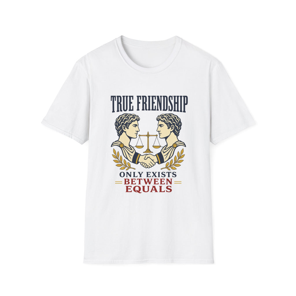 True Friendship T-Shirt — “True Friendship Only Exists Between Equals” Graphic Tee