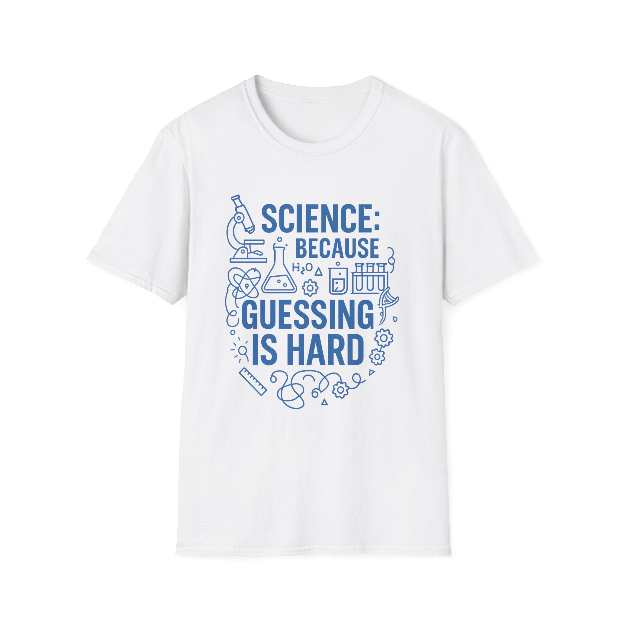 Science Because Guessing is Hard Unisex Softstyle T-Shirt