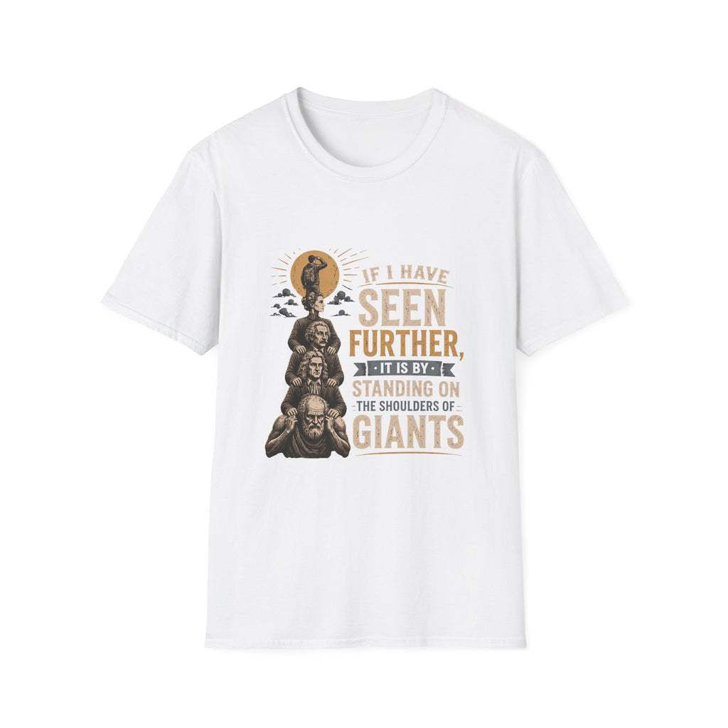 "If I Have Seen Further, It Is By Standing on the Shoulders of Giants" Inspirational Graphic Tee